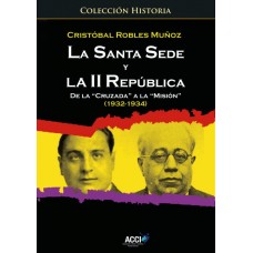 La Santa Sede y la II República. De la Cruzada a la Misión (1932-1934)